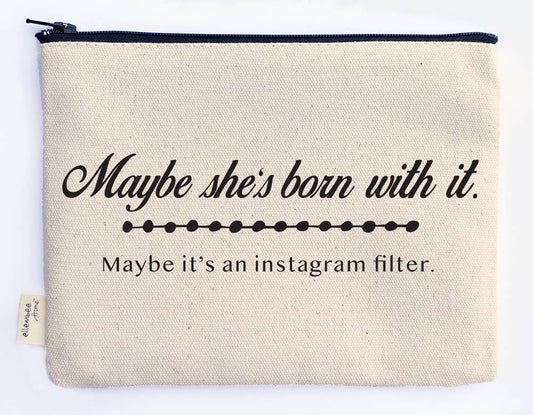 Maybe She's Born With It | Instagram Filter Zipper Pouches