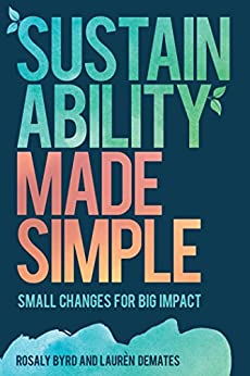 Sustainability Made Simple by Rosaly Byrd and Lauren DeMates