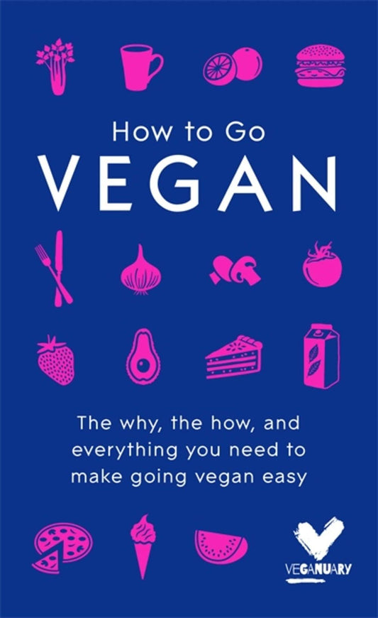 How to Go Vegan: The Why, the How, and Everything You Need